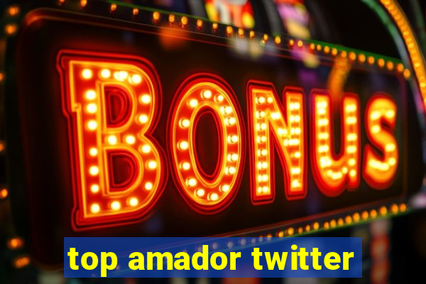 top amador twitter